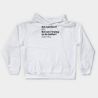 Am I Perfect? No. But Am I Trying to Do Better? Also No. Kids Hoodie